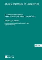 book En Torno a ’Haber’: Construcciones, Usos y Variacion Desde El Latin Hasta La Actualidad