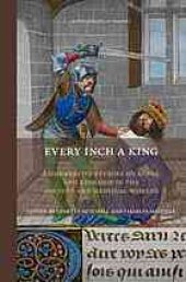 book Every inch a king : comparative studies on kings and kingship in the ancient and medieval worlds