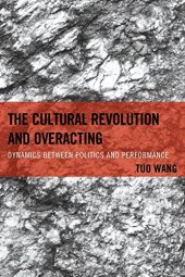 book The Cultural Revolution and Overacting: Dynamics between Politics and Performance