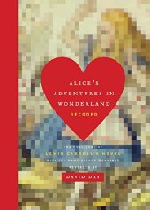 book Alice’s Adventures in Wonderland Decoded: The Full Text of Lewis Carroll’s Novel with its Many Hidden Meanings Revealed