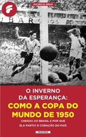 book O inverno da esperança: como a Copa do Mundo de 1950 chegou ao Brasil e por que ela partiu o coração do país