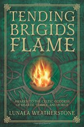 book Tending Brigid’s Flame: Awaken to the Celtic Goddess of Hearth, Temple, and Forge