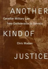 book Another Kind of Justice: Canadian Military Law from Confederation to Somalia