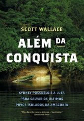 book Além da Conquista: em busca das últimas tribos isoladas da Amazônia