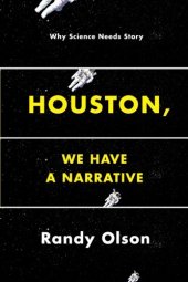 book Houston, We Have a Narrative: Why Science Needs Story