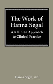 book The Work of Hanna Segal: A Kleinian Approach to Clinical Practice