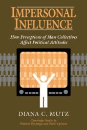 book Impersonal Influence: How Perceptions of Mass Collectives Affect Political Attitudes