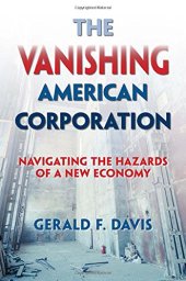 book The Vanishing American Corporation: Navigating the Hazards of a New Economy