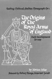 book The origins of the royal arms of England : their development to 1199