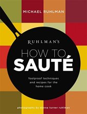 book Ruhlman’s How to Saute: Foolproof Techniques and Recipes for the Home Cook