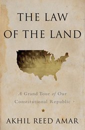 book The Law of the Land: A Grand Tour of Our Constitutional Republic