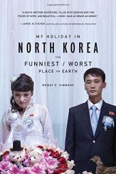 book My Holiday in North Korea: The Funniest/Worst Place on Earth