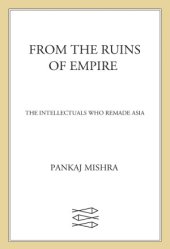 book From the Ruins of Empire  The Intellectuals Who Remade Asia