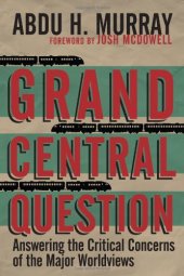 book Grand Central Question: Answering the Critical Concerns of the Major Worldviews