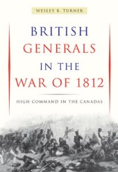 book British Generals in the War of 1812: High Command in the Canadas