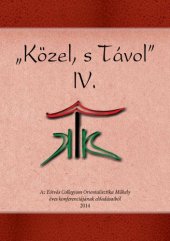 book „Közel, s Távol” IV. Az Eötvös Collegium Orientalisztika Műhely éves konferenciájának előadásaiból 2014