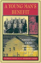 book A Young Man’s Benefit: The Independent Order of Odd Fellows and Sickness Insurance in the United States and Canada, 1860-1929