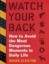 book Watch Your Back: How to Avoid the Most Dangerous Moments in Daily Life