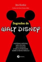 book Segredos de Walt Disney: histórias inéditas, não oficiais, sem censura e não autorizadas sobre o reino mágico