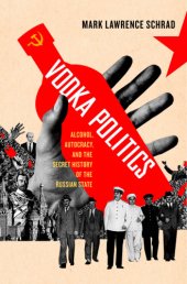 book Vodka Politics  Alcohol, Autocracy, and the Secret History of the Russian State