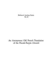 book An anonymous Old French translation of the Pseudo-Turpin Chronicle : a critical edition of the text contained in Bibliothèque nationale MSS Fr. 2137 and 17203 and incorporated by Philippe Mouskés in his Chronique rimée