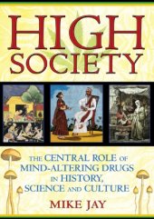 book High Society  The Central Role of Mind-Altering Drugs in History, Science, and Culture