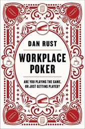 book Workplace Poker: Are You Playing the Game, or Just Getting Played?