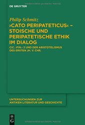 book ’Cato Peripateticus’ – stoische und peripatetische Ethik im Dialog: Cic. fin. 3 und der Aristotelismus des ersten Jh. v. Chr. (Xenarchos, Boethos und ‚Areios Didymos‘)