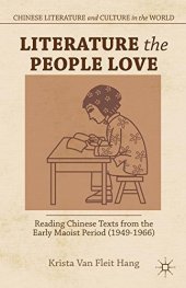 book Literature the People Love: Reading Chinese Texts from the Early Maoist Period (1949-1966)