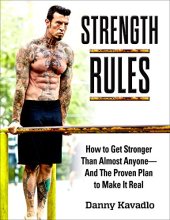 book Strength Rules, How to Get Stronger Than Almost Anyone–And the Proven Plan to Make It Real