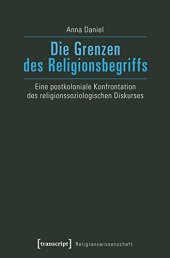 book Die Grenzen des Religionsbegriffs Eine postkoloniale Konfrontation des religionssoziologischen Diskurses