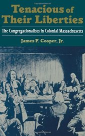 book Tenacious of Their Liberties: The Congregationalists in Colonial Massachusetts