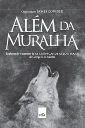 book Além da muralha: explorando o universo de As crônicas de gelo e fogo, de George R. R. Martin