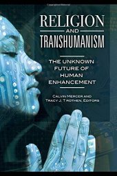 book Religion and Transhumanism: The Unknown Future of Human Enhancement