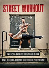 book Street Workout, A Worldwide Anthology of Urban Calisthenics. How to Sculpt a God-Like Physique Using Nothing But Your Environment