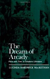 book The Dream of Arcady: Place and Time in Southern Literature