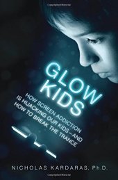 book Glow Kids: How Screen Addiction Is Hijacking Our Kids-and How to Break the Trance