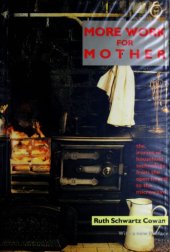 book More Work for Mother: The Ironies of Household Technology from the Open Hearth to the Microwave