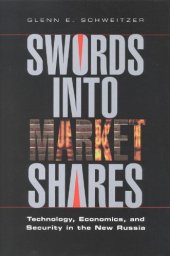 book Swords into Market Shares: Technology, Security, and Economics in the New Russia