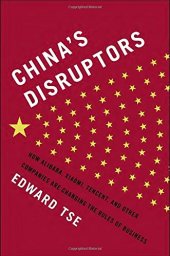 book China’s Disruptors: How Alibaba, Xiaomi, Tencent, and Other Companies are Changing the Rules of Business