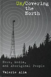 book Un/Covering the North: News, Media, and Aboriginal People