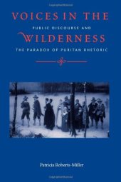 book Voices in the Wilderness: Public Discourse and the Paradox of Puritan Rhetoric