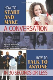 book How to Start and Make a Conversation: How to Talk to Anyone in 30 Seconds or Less