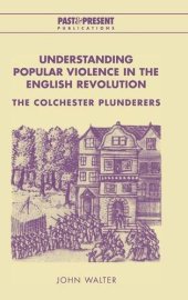 book Understanding Popular Violence in the English Revolution: The Colchester Plunderers