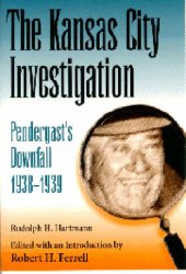 book The Kansas City Investigation: Pendergast’s Downfall, 1938-1939