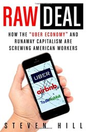 book Raw Deal: How the "Uber Economy" and Runaway Capitalism Are Screwing American Workers