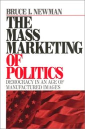 book The Mass Marketing of Politics: Democracy in an Age of Manufactured Images