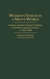 book Women’s Voices in A Man’s World: Women and the Pastoral Tradition in Northern Somali Orature, c. 1899-1980