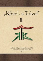 book "Közel, s távol" II. : az Eötvös Collegium Orientalisztika Műhely éves konferenciájának előadásaiból, 2012