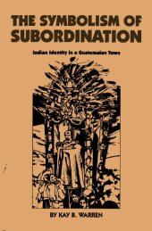 book The symbolism of subordination: Indian identity in a Guatemalan town